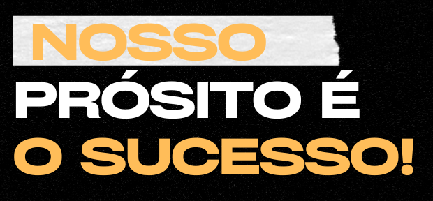 Nosso propósito é o sucesso!